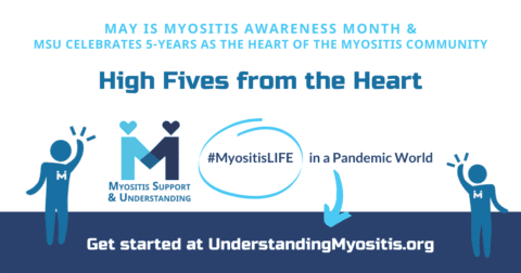 High Fives from the Heart: MyositisLIFE in a Pandemic World, May is Myositis Awareness Month