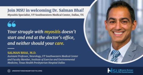 Myositis Patients and Families Come First: Introducing Dr. Salman Bhai