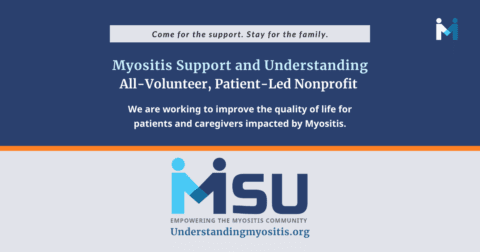Myositis Support and Understanding Association Welcome graphic with our name and All-Volunteer, Patient-Led nonprofit working to improve the quality of life for myositis patients and caregivers